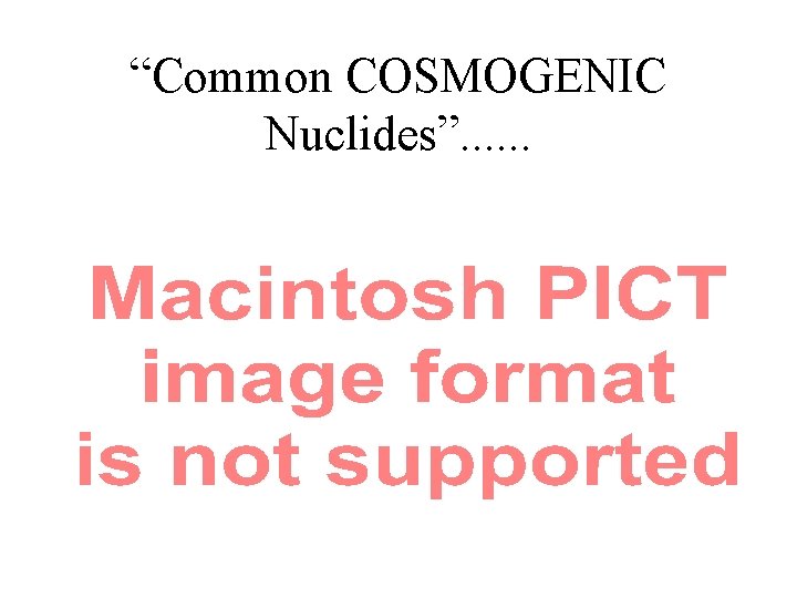 “Common COSMOGENIC Nuclides”. . . 