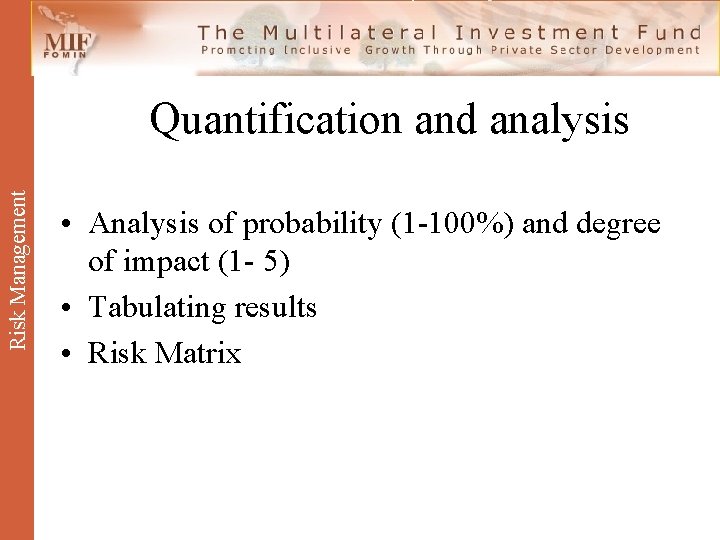 Risk Management Quantification and analysis • Analysis of probability (1 -100%) and degree of