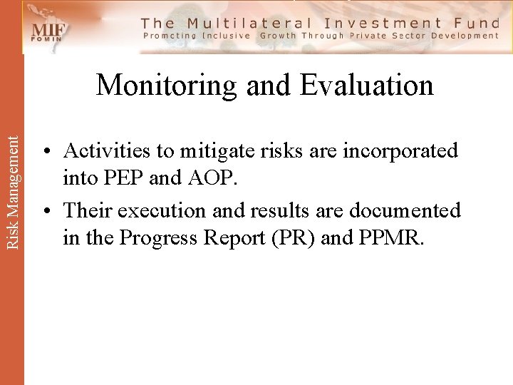 Risk Management Monitoring and Evaluation • Activities to mitigate risks are incorporated into PEP