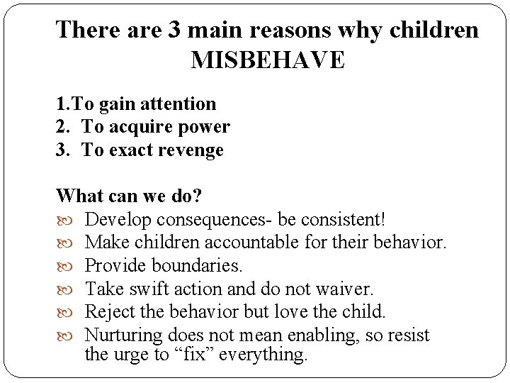 There are 3 main reasons why children MISBEHAVE 1. To gain attention 2. To