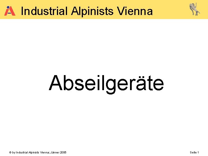 Industrial Alpinists Vienna Abseilgeräte © by Industrial Alpinists Vienna; Jänner 2005 Seite 1 