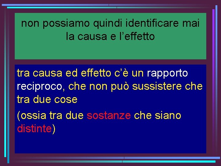 non possiamo quindi identificare mai la causa e l’effetto tra causa ed effetto c’è