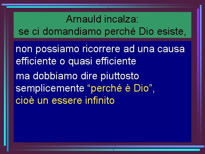 Arnauld incalza: se ci domandiamo perché Dio esiste, non possiamo ricorrere ad una causa