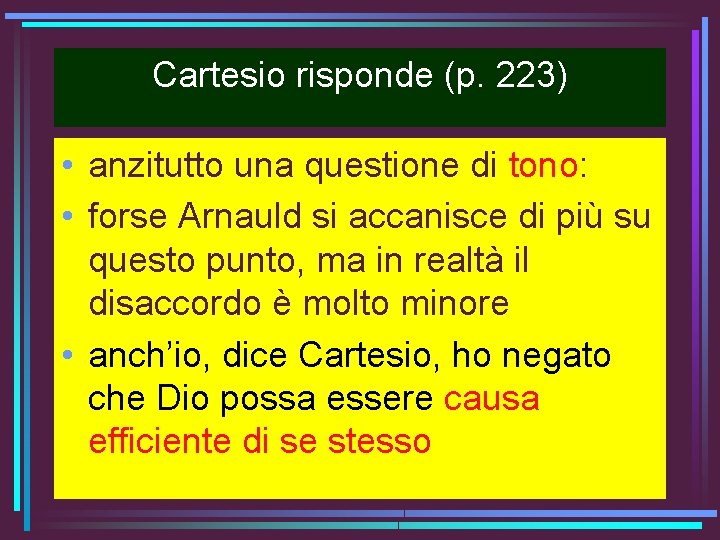 Cartesio risponde (p. 223) • anzitutto una questione di tono: • forse Arnauld si