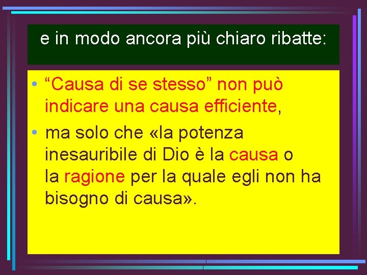 e in modo ancora più chiaro ribatte: • “Causa di se stesso” non può e in modo ancora più chiaro ribatte: • “Causa di se stesso” non può