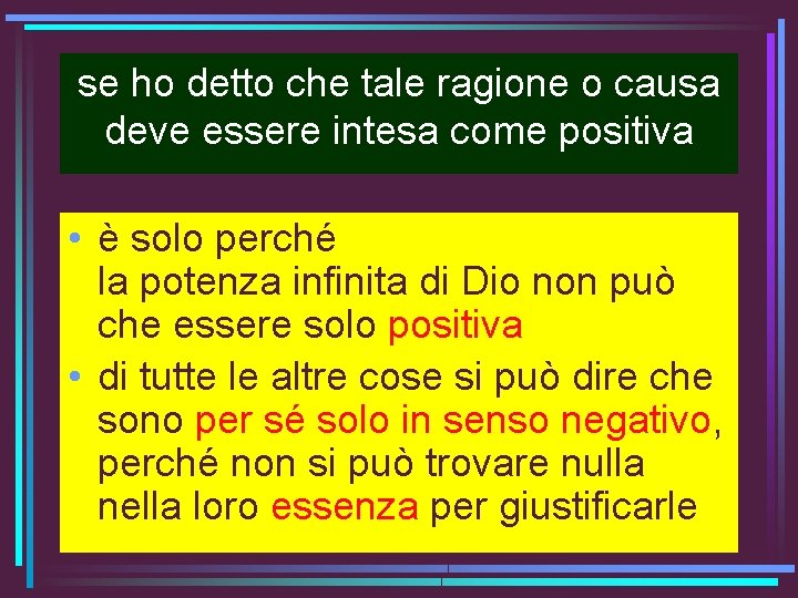 se ho detto che tale ragione o causa deve essere intesa come positiva •