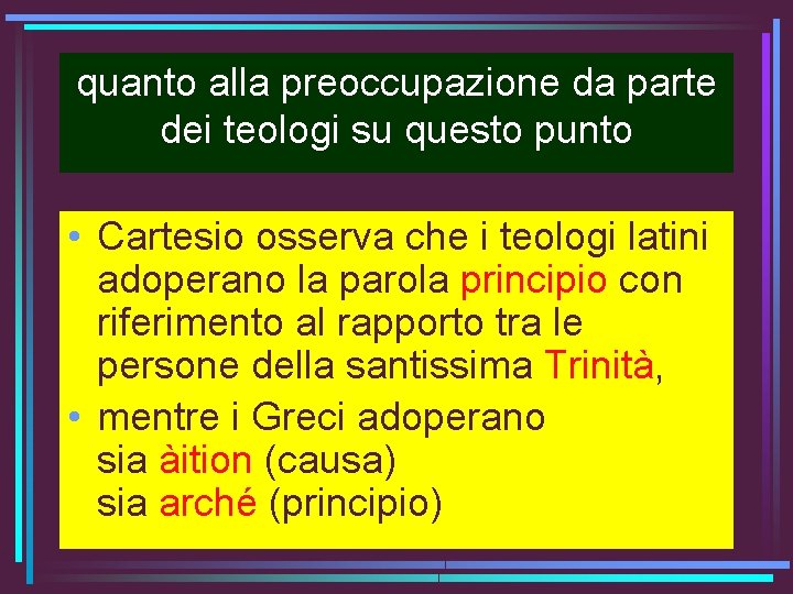quanto alla preoccupazione da parte dei teologi su questo punto • Cartesio osserva che quanto alla preoccupazione da parte dei teologi su questo punto • Cartesio osserva che