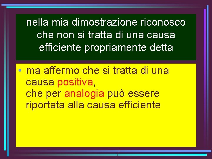 nella mia dimostrazione riconosco che non si tratta di una causa efficiente propriamente detta