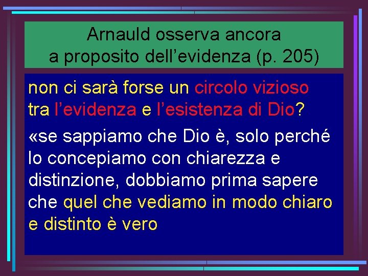 Arnauld osserva ancora a proposito dell’evidenza (p. 205) non ci sarà forse un circolo