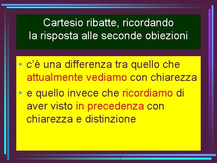 Cartesio ribatte, ricordando la risposta alle seconde obiezioni • c’è una differenza tra quello Cartesio ribatte, ricordando la risposta alle seconde obiezioni • c’è una differenza tra quello