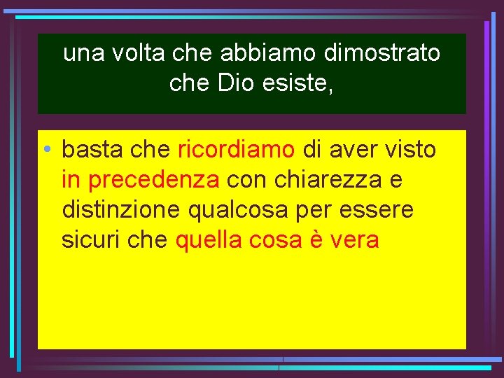 una volta che abbiamo dimostrato che Dio esiste, • basta che ricordiamo di aver