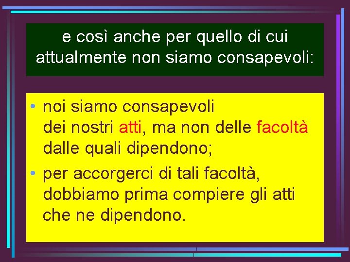 e così anche per quello di cui attualmente non siamo consapevoli: • noi siamo