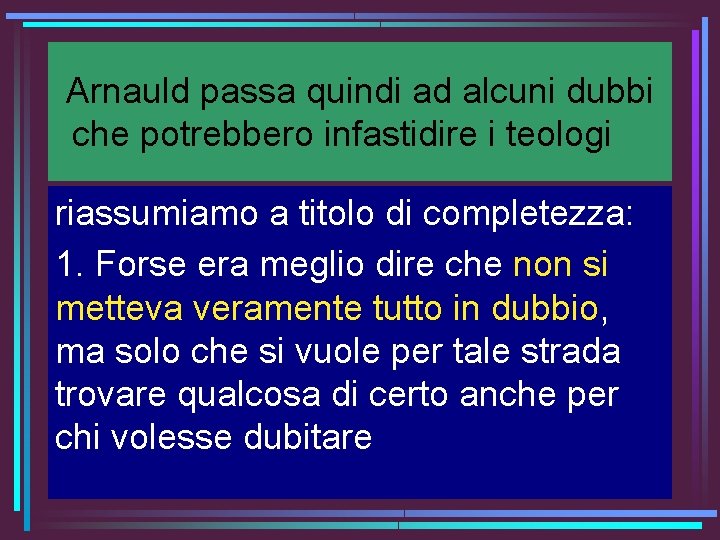 Arnauld passa quindi ad alcuni dubbi che potrebbero infastidire i teologi riassumiamo a titolo