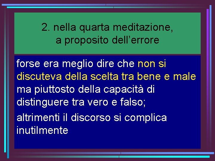 2. nella quarta meditazione, a proposito dell’errore forse era meglio dire che non si