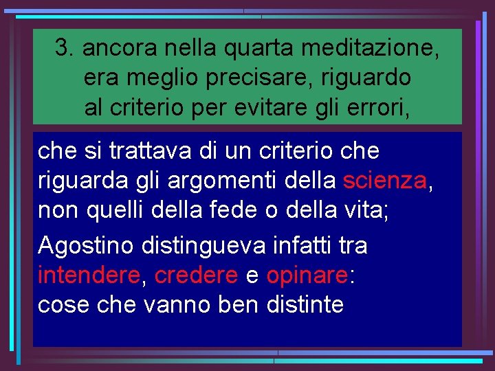 3. ancora nella quarta meditazione, era meglio precisare, riguardo al criterio per evitare gli