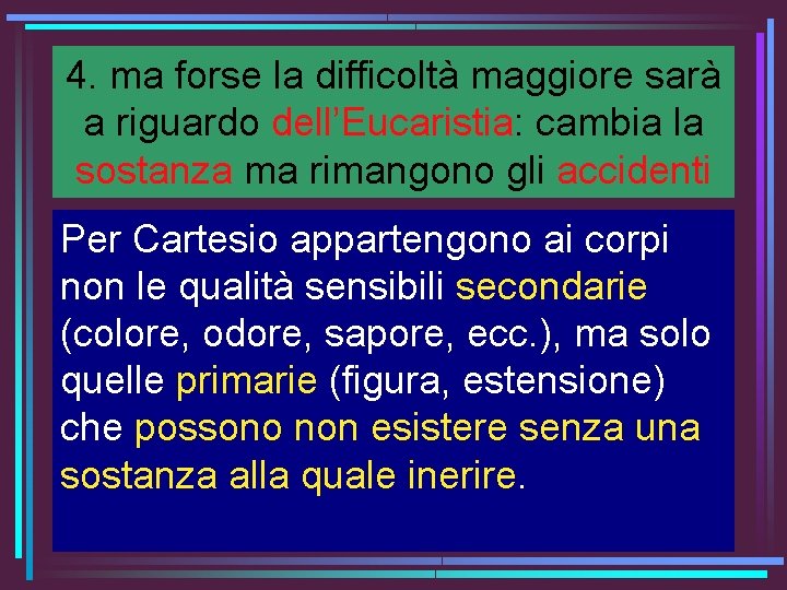 4. ma forse la difficoltà maggiore sarà a riguardo dell’Eucaristia: cambia la sostanza ma