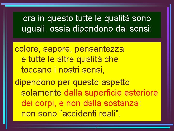 ora in questo tutte le qualità sono uguali, ossia dipendono dai sensi: colore, sapore,