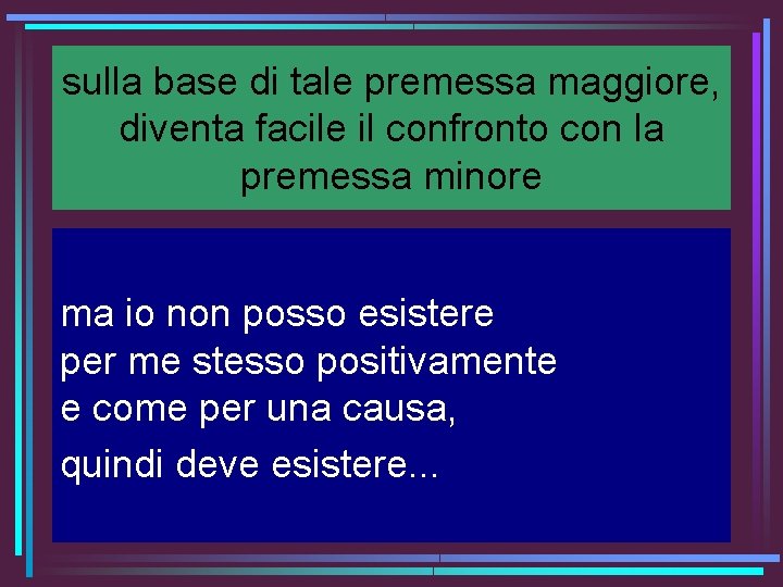 sulla base di tale premessa maggiore, diventa facile il confronto con la premessa minore