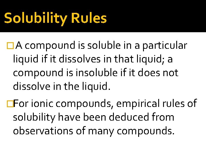 Solubility Rules �A compound is soluble in a particular liquid if it dissolves in