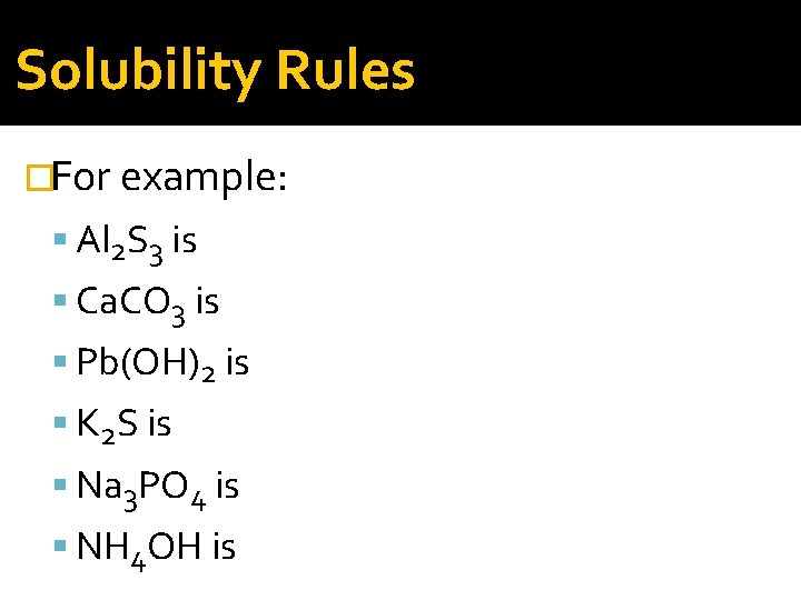 Solubility Rules �For example: Al 2 S 3 is insoluble Ca. CO 3 is