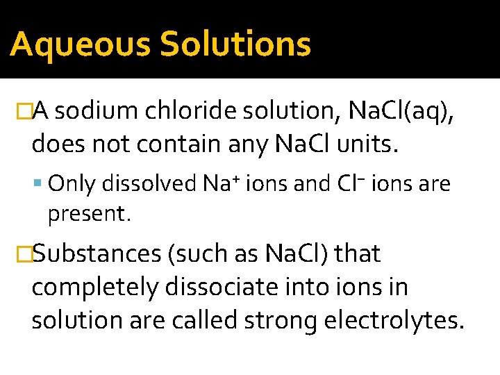 Aqueous Solutions �A sodium chloride solution, Na. Cl(aq), does not contain any Na. Cl