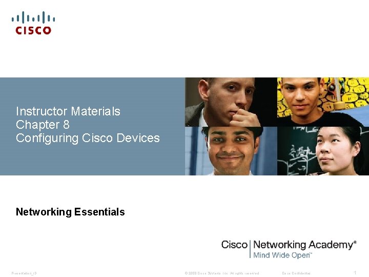 Instructor Materials Chapter 8 Configuring Cisco Devices Networking Essentials Presentation_ID © 2008 Cisco Systems,