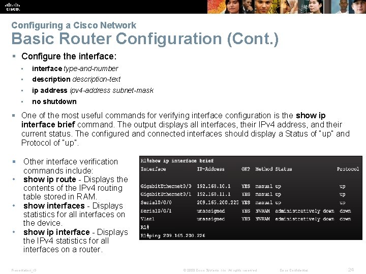 Configuring a Cisco Network Basic Router Configuration (Cont. ) § Configure the interface: •