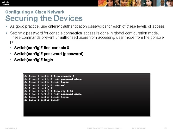 Configuring a Cisco Network Securing the Devices § As good practice, use different authentication