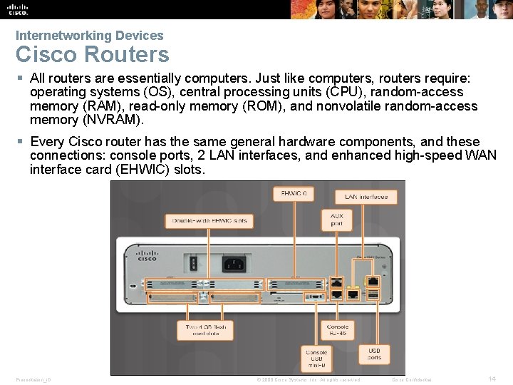 Internetworking Devices Cisco Routers § All routers are essentially computers. Just like computers, routers