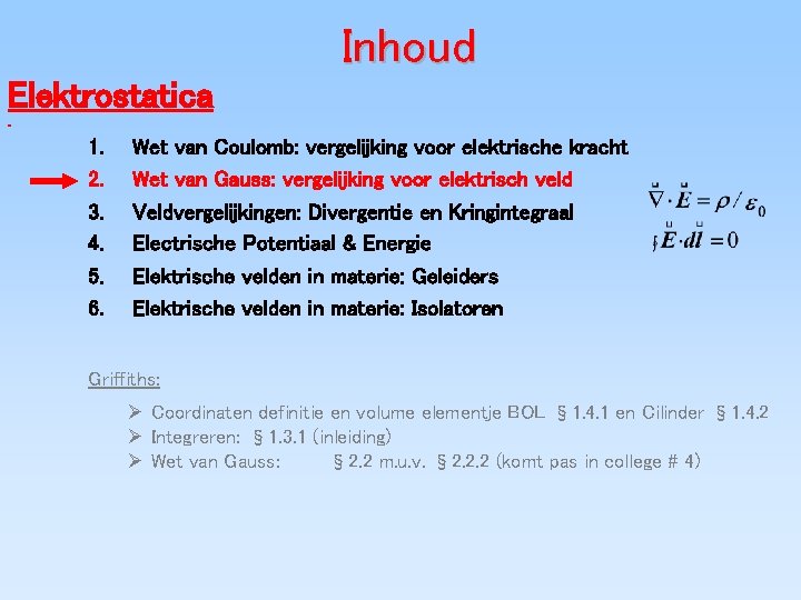 Inhoud Elektrostatica 1. 2. 3. 4. 5. 6. Wet van Coulomb: vergelijking voor elektrische