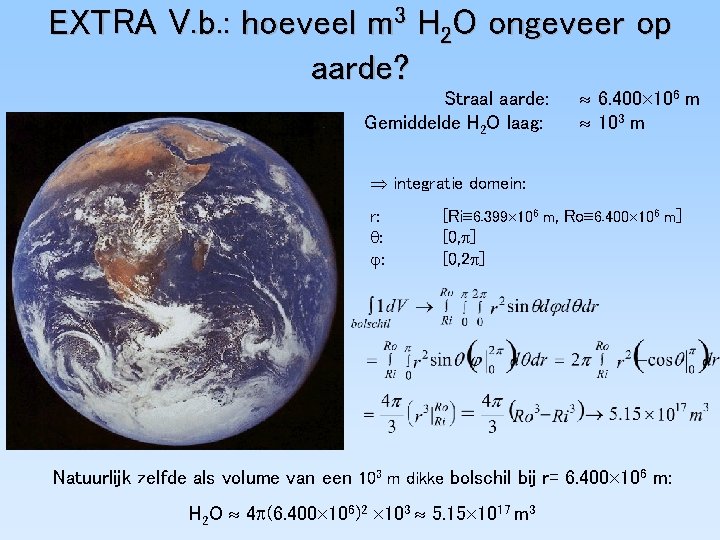 EXTRA V. b. : hoeveel m 3 H 2 O ongeveer op aarde? Straal