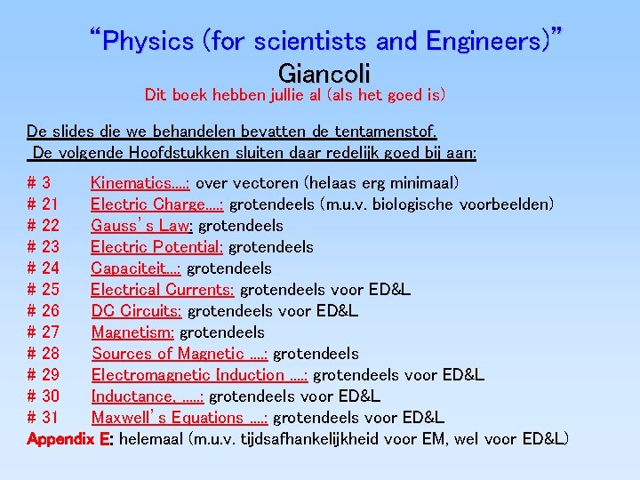 “Physics (for scientists and Engineers)” Giancoli Dit boek hebben jullie al (als het goed