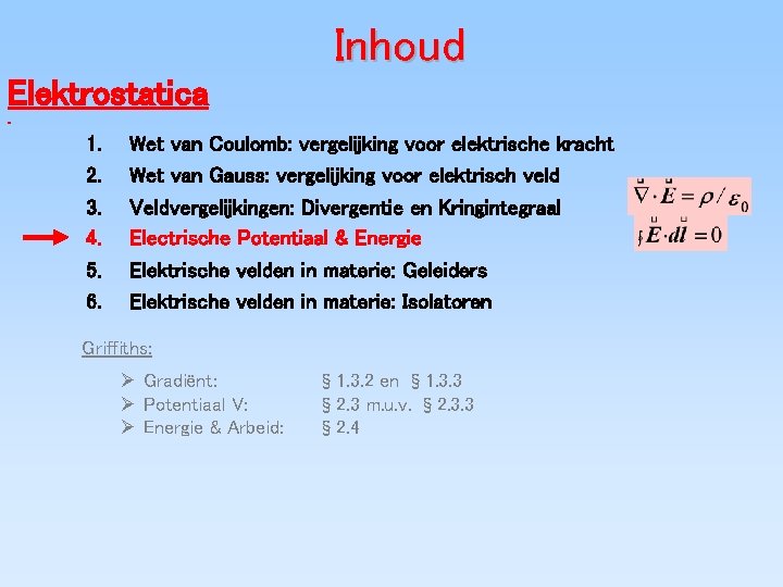 Inhoud Elektrostatica 1. 2. 3. 4. 5. 6. Wet van Coulomb: vergelijking voor elektrische