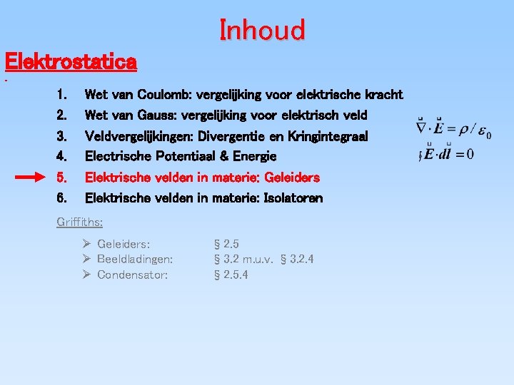 Inhoud Elektrostatica 1. 2. 3. 4. 5. 6. Wet van Coulomb: vergelijking voor elektrische