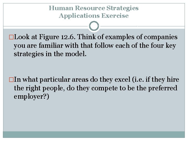 Human Resource Strategies Applications Exercise �Look at Figure 12. 6. Think of examples of