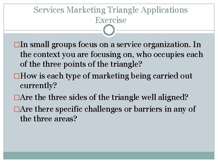 Services Marketing Triangle Applications Exercise �In small groups focus on a service organization. In