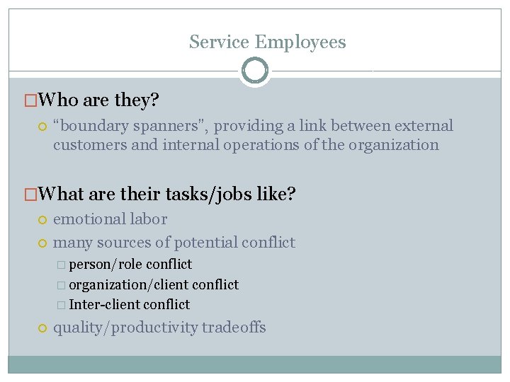 Service Employees �Who are they? “boundary spanners”, providing a link between external customers and