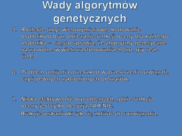 Wady algorytmów genetycznych 5. Rozległe (zbyt wielowymiarowe) kodowanie osobników oraz obliczanie funkcji oceny dla