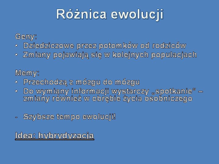 Różnica ewolucji Geny: • Dziedziczowe przez potomków od rodziców • Zmiany pojawiają się w