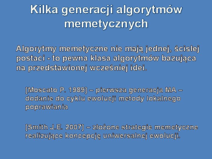 Kilka generacji algorytmów memetycznych Algorytmy memetyczne nie mają jednej, ścisłej postaci - to pewna