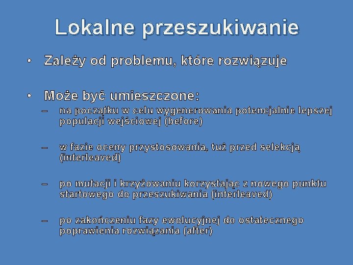 Lokalne przeszukiwanie • Zależy od problemu, które rozwiązuje • Może być umieszczone: – na