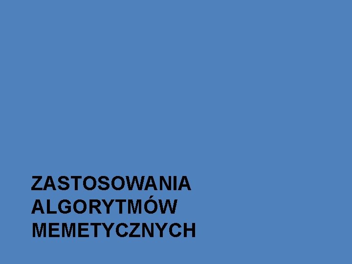 ZASTOSOWANIA ALGORYTMÓW MEMETYCZNYCH 