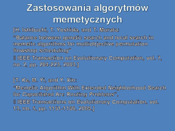 Zastosowania algorytmów memetycznych [H. Ishibuchi, T. Yoshida, and T. Murata: “Balance between genetic search