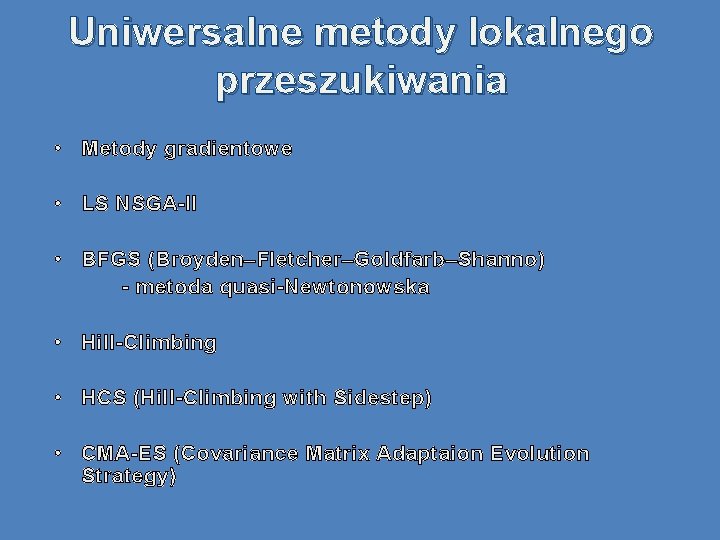 Uniwersalne metody lokalnego przeszukiwania • Metody gradientowe • LS NSGA-II • BFGS (Broyden–Fletcher–Goldfarb–Shanno) -