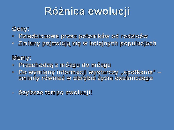 Różnica ewolucji Geny: • Dziedziczowe przez potomków od rodziców • Zmiany pojawiają się w