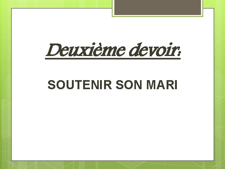 Deuxième devoir: SOUTENIR SON MARI 