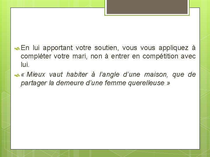  En lui apportant votre soutien, vous appliquez à compléter votre mari, non à