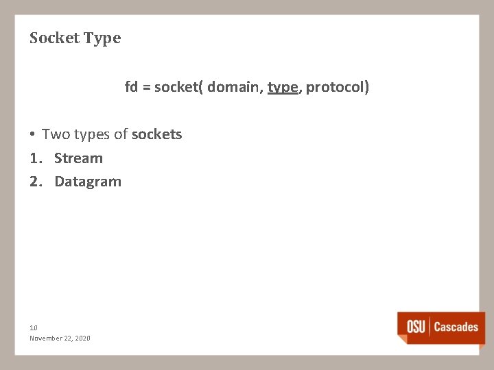 Socket Type fd = socket( domain, type, protocol) • Two types of sockets 1.