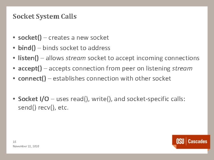 Socket System Calls • • • socket() – creates a new socket bind() –