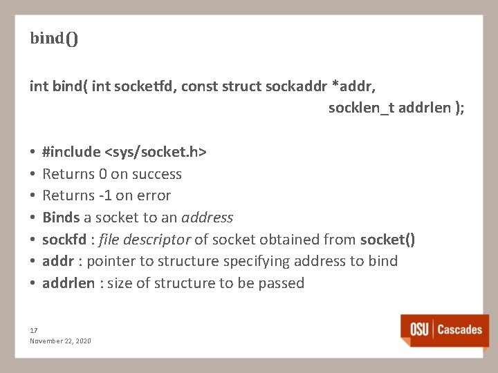 bind() int bind( int socketfd, const struct sockaddr *addr, socklen_t addrlen ); • •